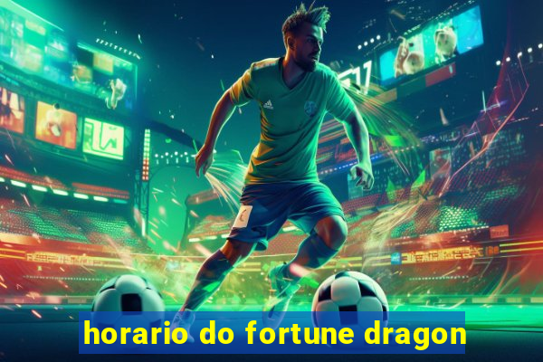 horario do fortune dragon